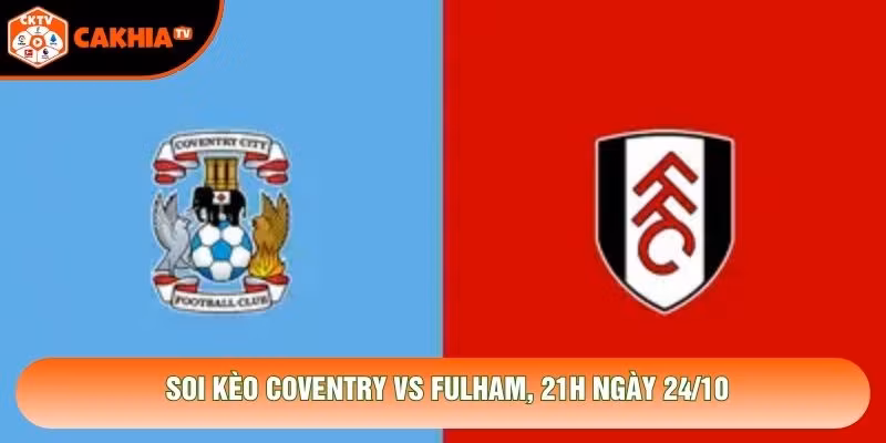 Soi Kèo Coventry Vs Fulham, 21h Ngày 24/10 – Giải Premier League 2026