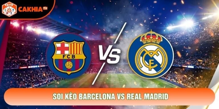 Soi Kèo Barcelona Vs Real Madrid, 03:00 Ngày 26/10 - La Liga