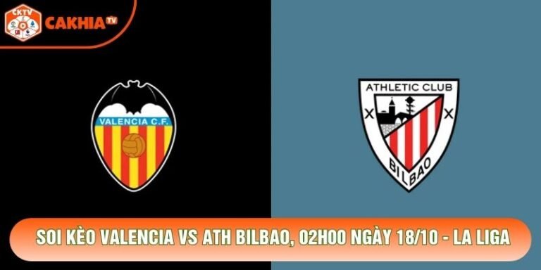 Soi Kèo Valencia Vs Ath Bilbao, 02h00 Ngày 18/10 - La Liga